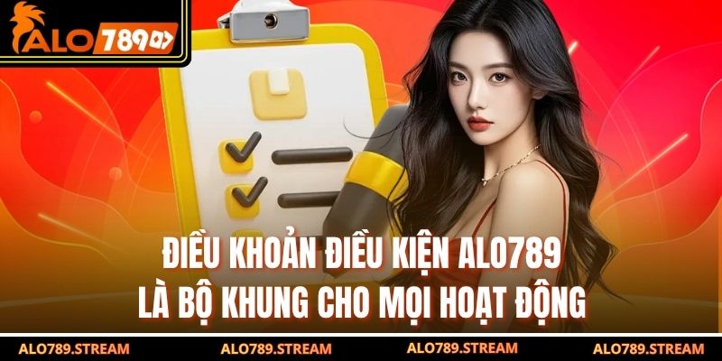 Điều khoản điều kiện Alo789 là bộ khung cho mọi hoạt động
