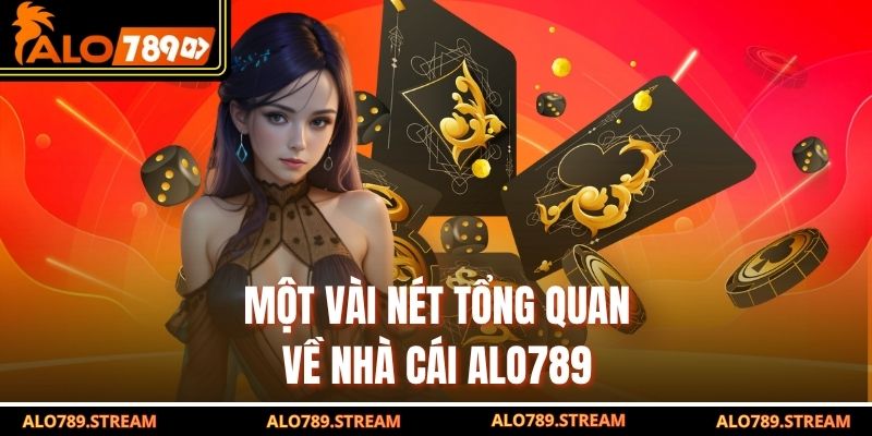 Một vài nét tổng quan về nhà cái alo789 