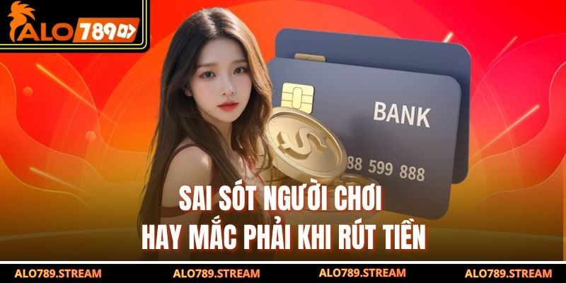 Sai sót người chơi hay mắc phải khi rút tiền